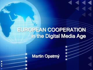 E UROPEAN COOPERATION in the Digital Media Age