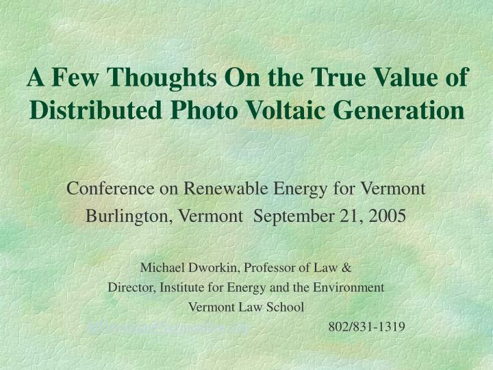 a few thoughts on the true value of distributed photo voltaic generation