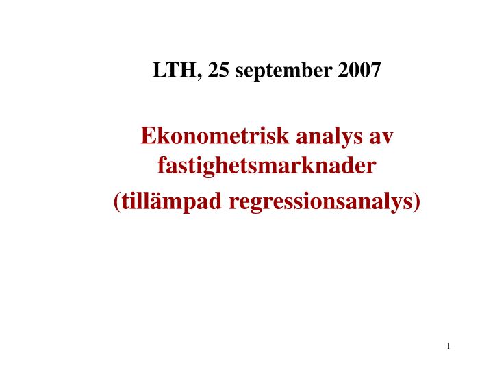 lth 25 september 2007 ekonometrisk analys av fastighetsmarknader till mpad regressionsanalys