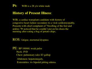Pt: 	 WJB is a 28 y/o white male History of Present Illness :