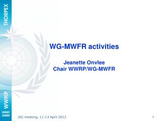 WG-MWFR activities Jeanette Onvlee Chair WWRP/WG-MWFR