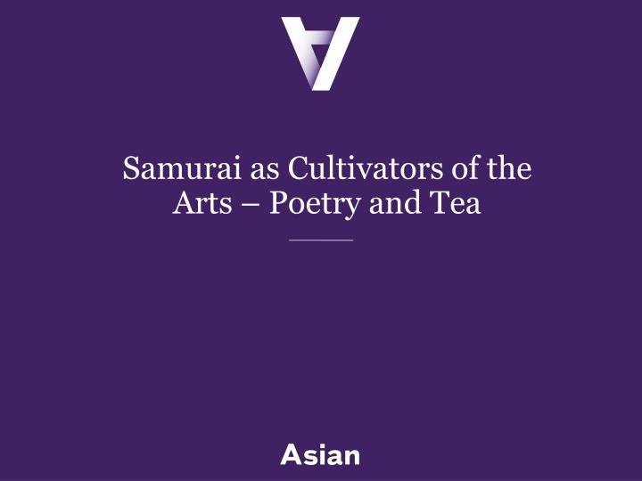 samurai as cultivators of the arts poetry and tea