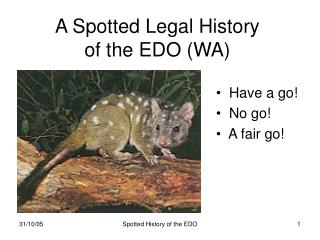 A Spotted Legal History of the EDO (WA)