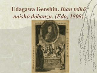 Udagawa Genshin. Ihan teik ? naish ? d ? banzu. (Edo, 1808)