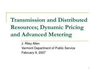 Transmission and Distributed Resources; Dynamic Pricing and Advanced Metering