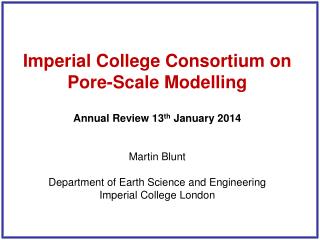 Imperial College Consortium on Pore-Scale Modelling Annual Review 13 th January 2014 Martin Blunt