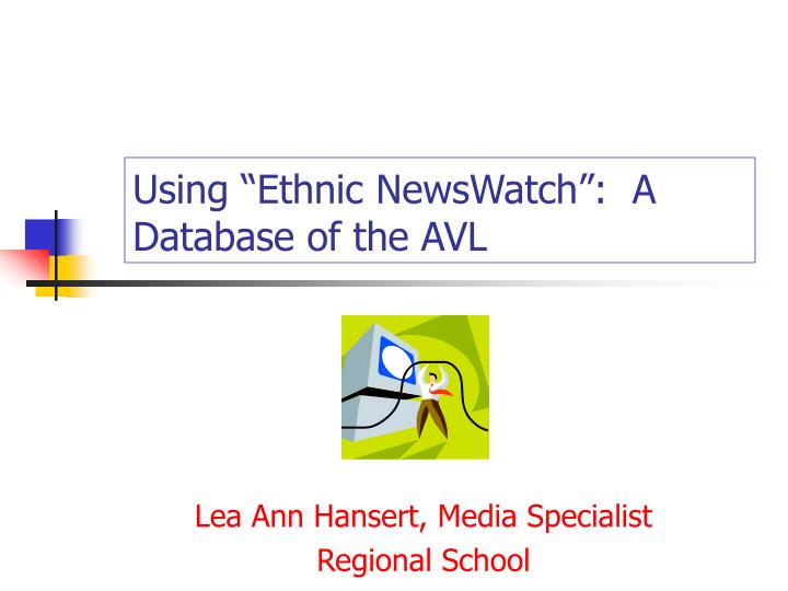 using ethnic newswatch a database of the avl