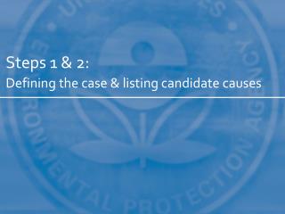Steps 1 &amp; 2: Defining the case &amp; listing candidate causes