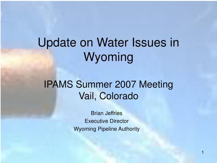 update on water issues in wyoming ipams summer 2007 meeting vail colorado