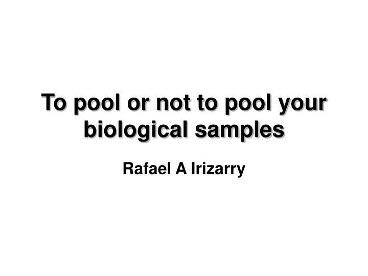 to pool or not to pool your biological samples