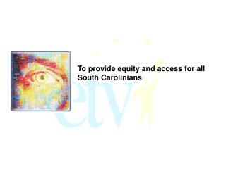 To provide equity and access for all South Carolinians