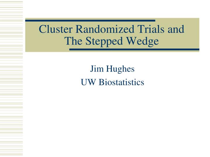 cluster randomized trials and the stepped wedge