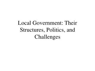 Local Government: Their Structures, Politics, and Challenges