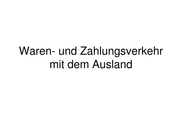 waren und zahlungsverkehr mit dem ausland