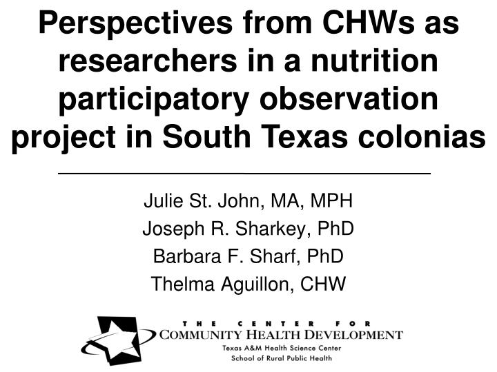 julie st john ma mph joseph r sharkey phd barbara f sharf phd thelma aguillon chw