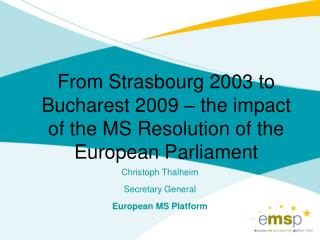 Christoph Thalheim Secretary General European MS Platform