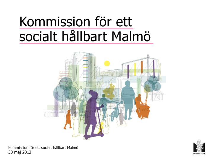 kommission f r ett socialt h llbart malm