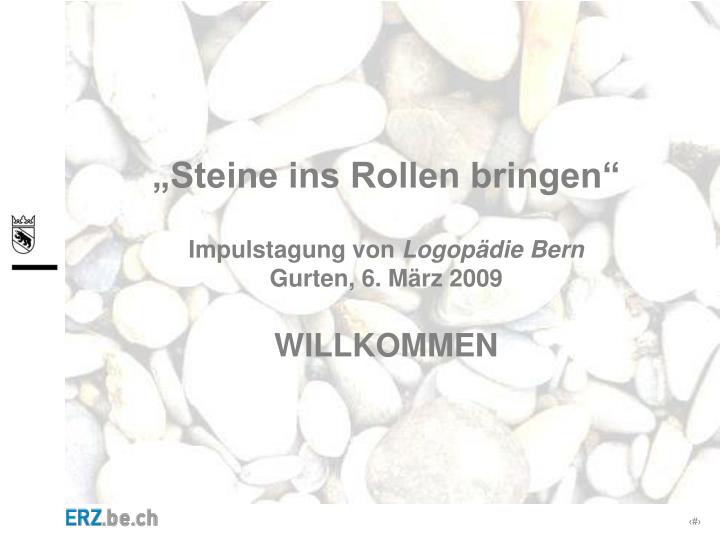 steine ins rollen bringen impulstagung von logop die bern gurten 6 m rz 2009 willkommen