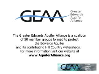 The Greater Edwards Aquifer Alliance is a coalition of 50 member groups formed to protect