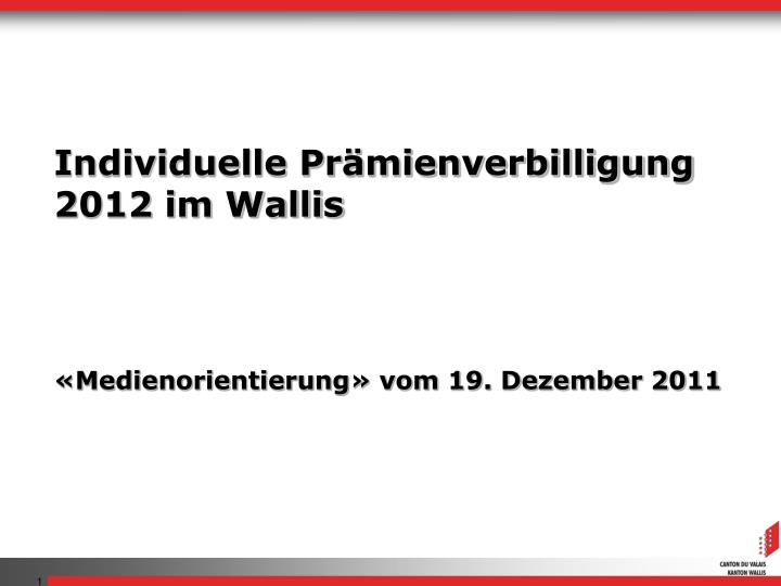 individuelle pr mienverbilligung 2012 im wallis medienorientierung vom 19 dezember 2011