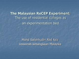 The Malaysian ReCEP Experiment: The use of residential colleges as an experimentation bed