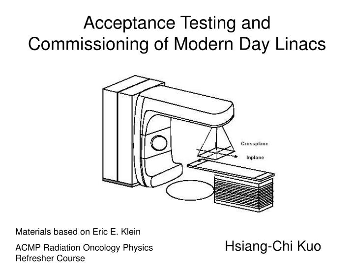 acceptance testing and commissioning of modern day linacs