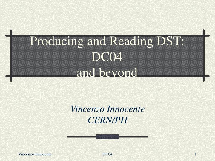 producing and reading dst dc04 and beyond