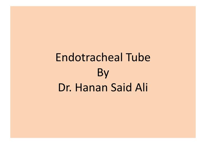 endotracheal tube by dr hanan said ali