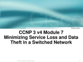CCNP 3 v4 Module 7 Minimizing Service Loss and Data Theft in a Switched Network