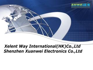 Xelent Way International(HK)Co.,Ltd Shenzhen Xuanwei Electronics Co.,Ltd