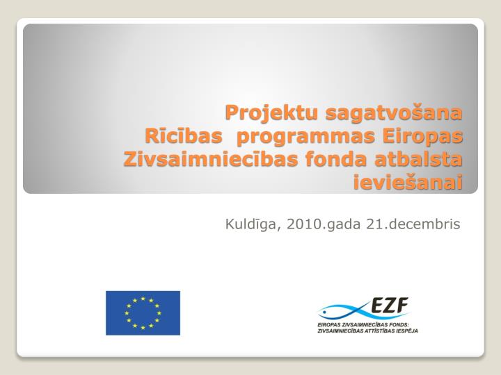 projektu sagatvo ana r c bas programmas eiropas zivsaimniec bas fonda atbalsta ievie anai