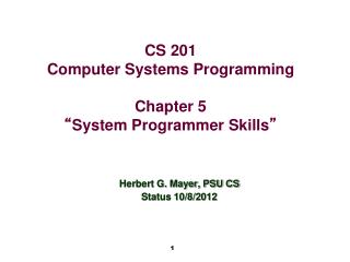 CS 201 Computer Systems Programming Chapter 5 “ System Programmer Skills ”