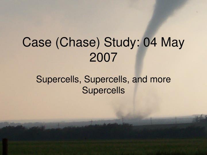 case chase study 04 may 2007