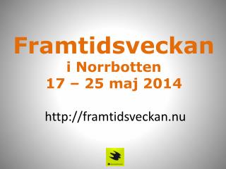 framtidsveckan i norrbotten 17 25 maj 2014 http framtidsveckan nu