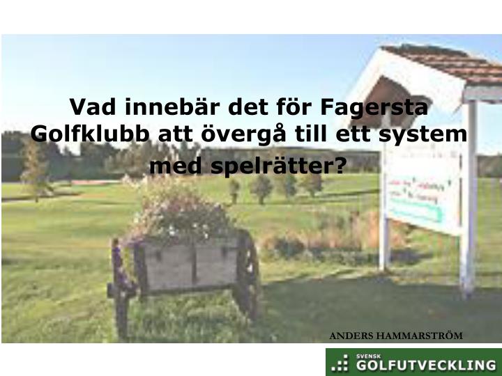 vad inneb r det f r fagersta golfklubb att verg till ett system med spelr tter