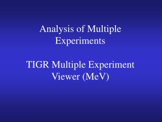 Analysis of Multiple Experiments TIGR Multiple Experiment Viewer (MeV)