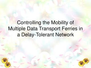 Controlling the Mobility of Multiple Data Transport Ferries in a Delay-Tolerant Network