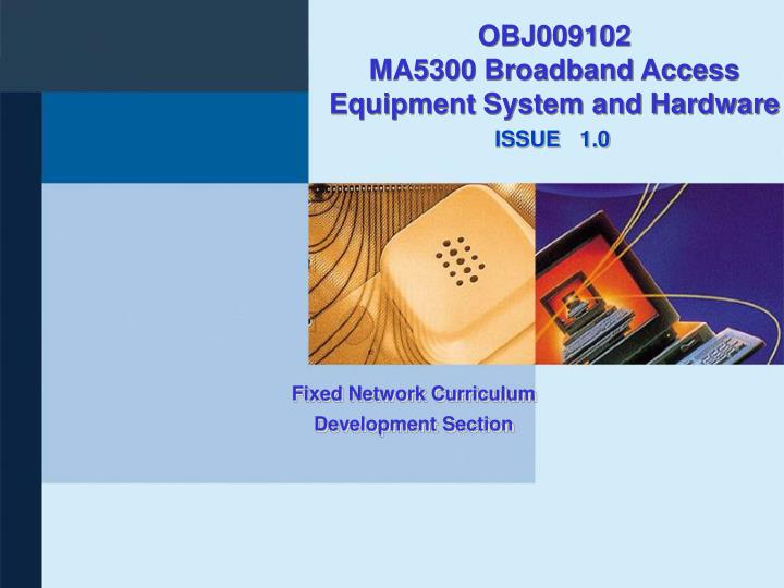 obj009102 ma5300 broadband access equipment system and hardware