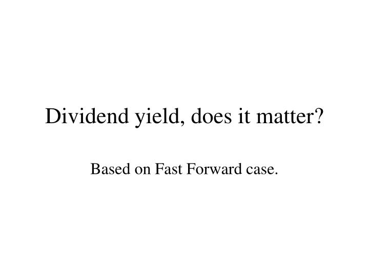 dividend yield does it matter