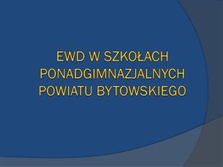 ewd w szko ach ponadgimnazjalnych powiatu bytowskiego