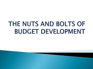 THE NUTS AND BOLTS OF BUDGET DEVELOPMENT
