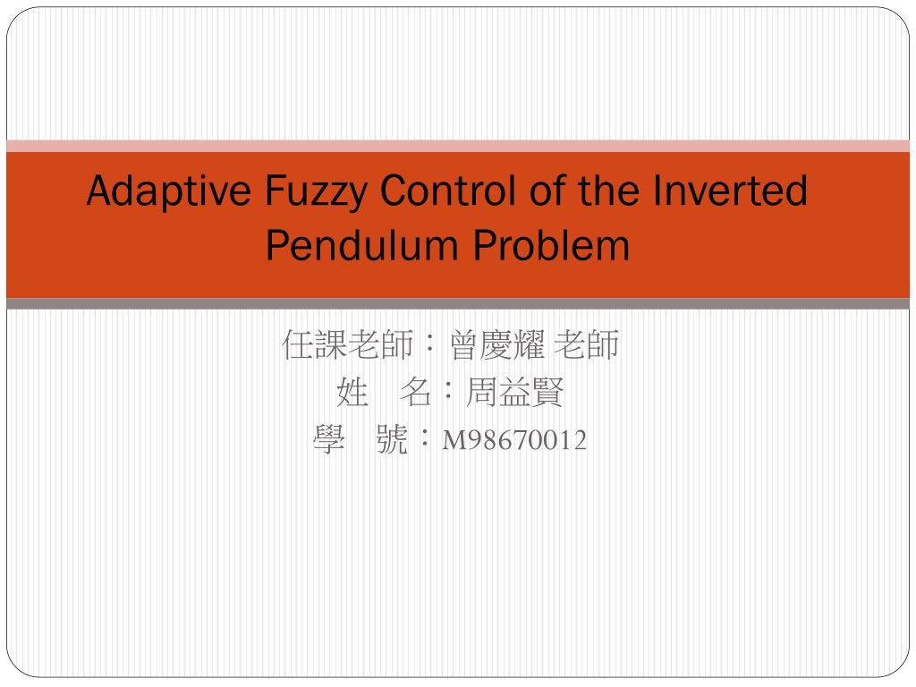 PPT - Adaptive Fuzzy Control of the Inverted Pendulum Problem ...