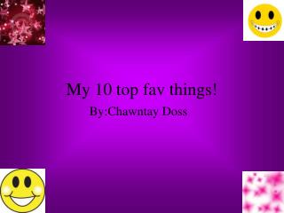 My 10 top fav things!