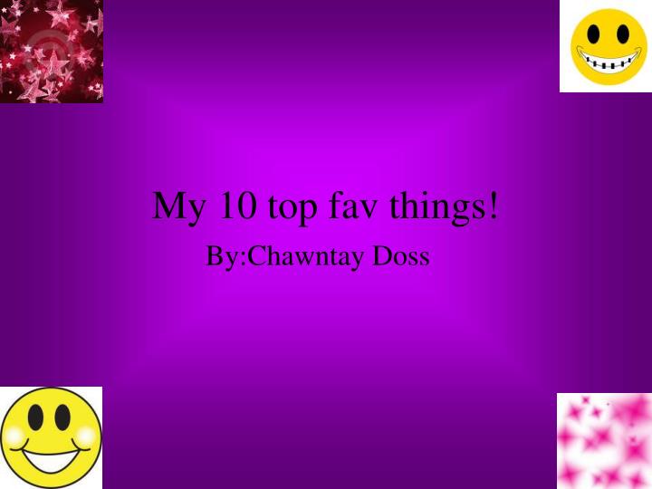 my 10 top fav things