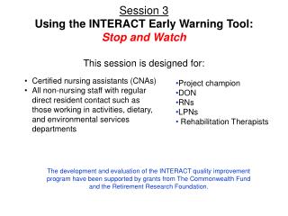 Session 3 Using the INTERACT Early Warning Tool: Stop and Watch This session is designed for: