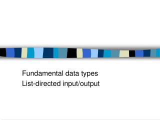 Fundamental data types List-directed input/output