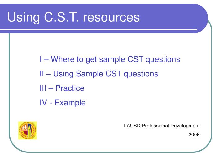 using c s t resources