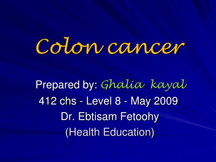 prepared by ghalia kayal 412 chs level 8 may 2009 dr ebtisam fetoohy health education