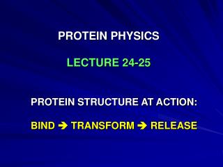PROTEIN PHYSICS LECTURE 24-25