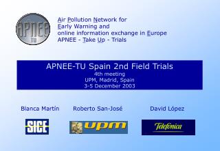 APNEE-TU Spain 2nd Field Trials 4th meeting UPM, Madrid, Spain 3-5 December 2003
